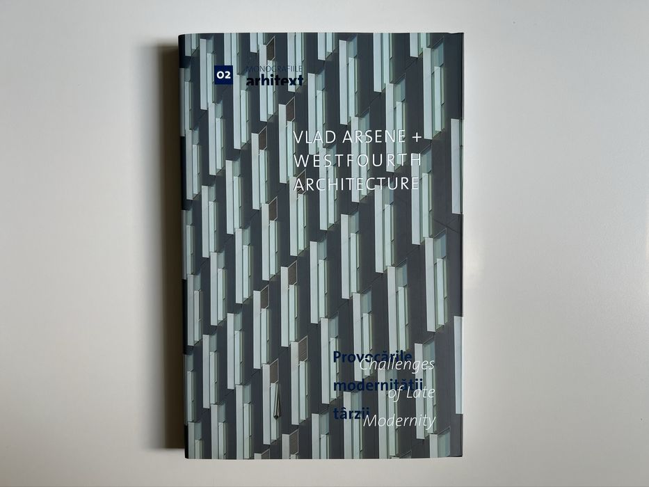 Provocarile Modernitatii Tarzii - Vlad Arsene + Westfourth Architecture