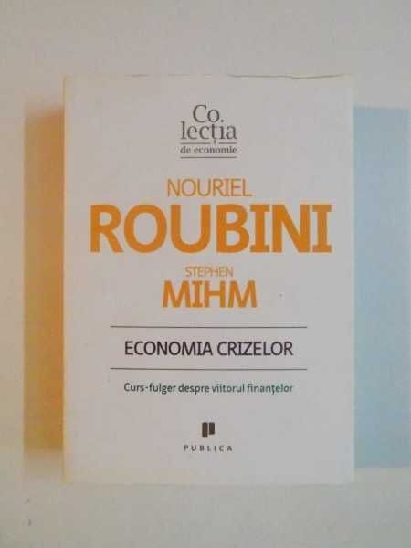Nouriel Roubini, Stephen Mihm - Economia crizelor