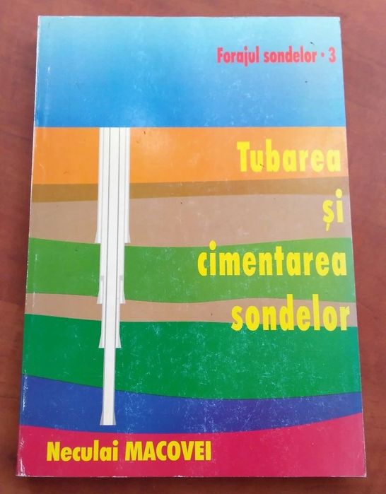 Forajul Sondelor 3 Tubarea si Cimentarea Sondelor - Neculai Macovei