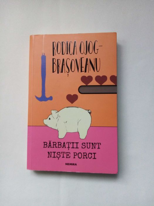 Rodica Ojog-Brașoveanu *Barbatii sunt niste porci* Editura Nemira 2018