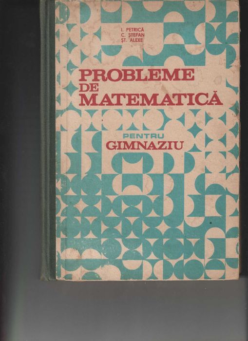 Vând cartea  “Probleme de Matematică pentru Gimnaziu” realizată de I.Petrică, C. Ștefan, Șt. Alexe, apărută în anul 1985.