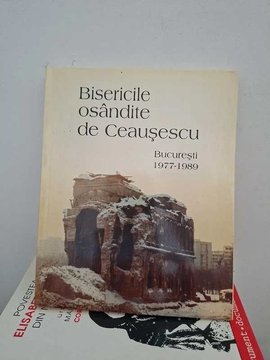 Bisericile osândite de Ceaușescu. București 1977-1989