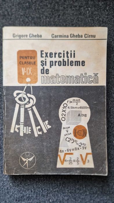 EXERCITII si PROBLEME de MATEMATICA pentru clasele V - IX - Gheba