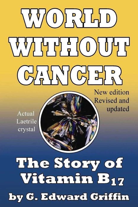O lume fără cancer – Povestea vitaminei B17 - laetrilul