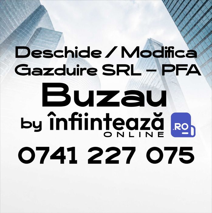 Înființare / Modificări firmă SRL, PFA / Găzduire sediu social Buzău