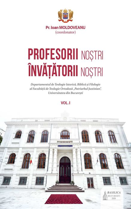 Profesorii noștri - învățătorii noștri (3 volume, Basilica, 2020-2021)