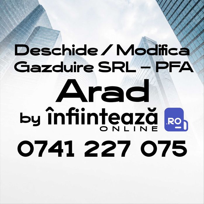 Înființare / Modificări firmă SRL, PFA / Găzduire sediu social Arad