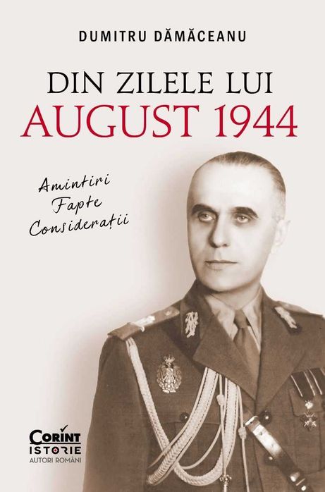 Din zilele lui August 1944: amintiri, fapte, consideratii Dumitru Damaceanu