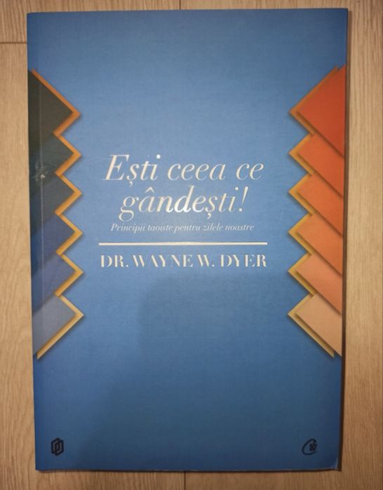 Ești ceea ce gandesti - Wayne W. Dyer