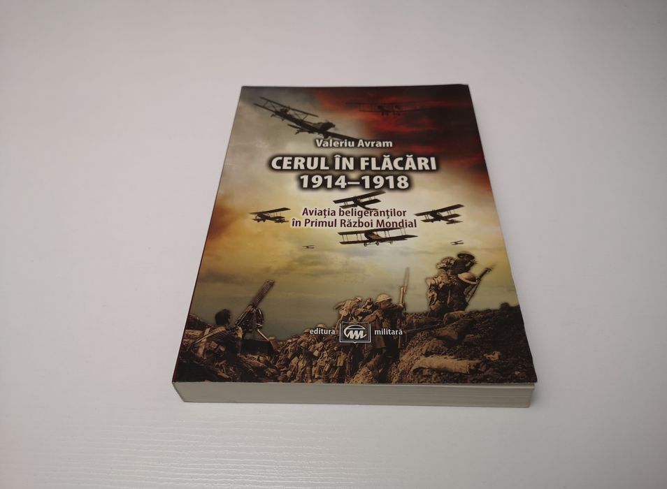 Cerul în flăcări 1914-1918 Valeriu Avram
