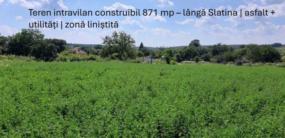 Ter. intravilan 871 mp, lângă Slatina, asfalt/utilități, zonă liniștit
