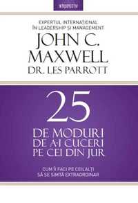 25 de moduri de a-i cuceri pe cei din jur | JOHN C. MAXWELL