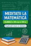 Meditatii matematica clasele 7-8 si pregatire pentru examen