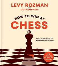 Книга от Леви Розман Как выиграть в шахматы:для начинающих и не только