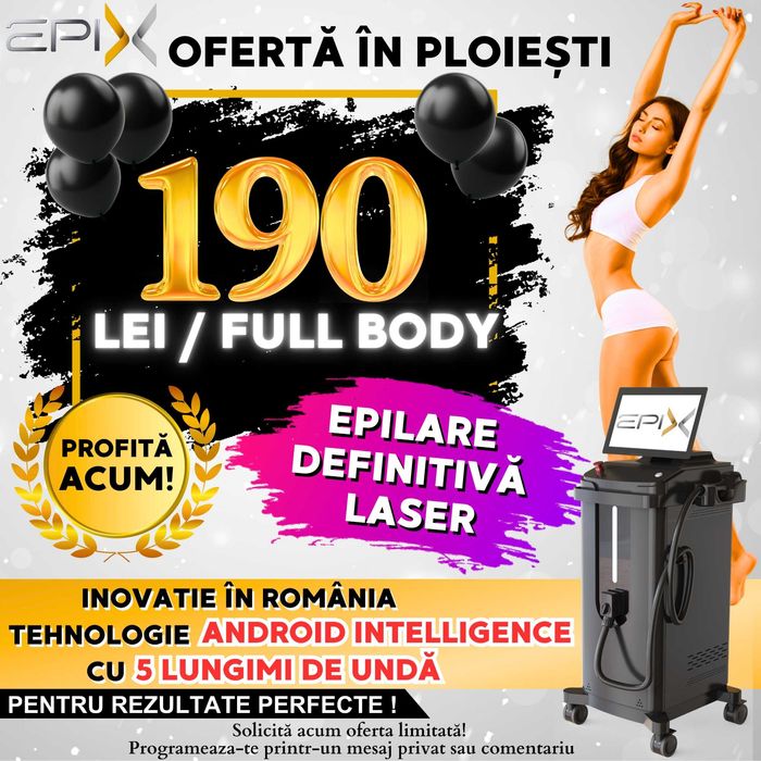 Epilare definitiva Ploiesti | 190 Lei - Full Body | EpiX