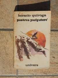 Pasarea Yaciyatere Horacio Quiroga Editura Univers Bucuresti 1990