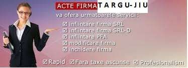 Infiintare firma acte SRL, PFA, II aproape gratis Registru Tg-Jiu Gorj