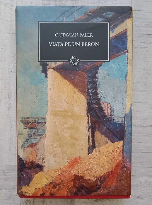 Octavian Paler - Viața pe un peron. Volum cartonat. Colecția Jurnalul