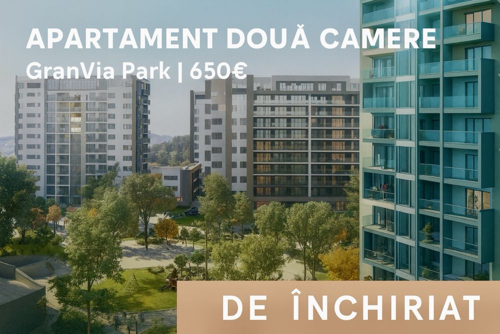 Inchiriez Apartament doua camere - GranVia Park Plaza 650€