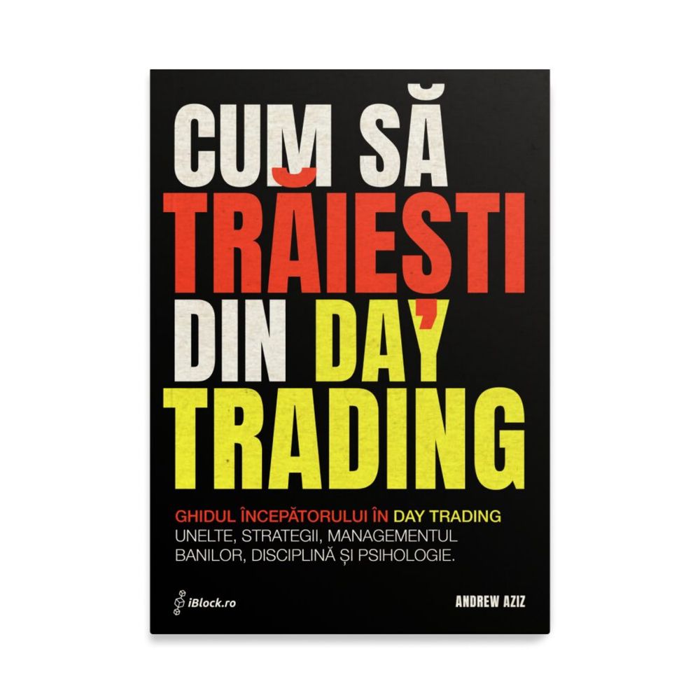 Carte Cum sa traiesti din Day Trading - Andrew Aziz