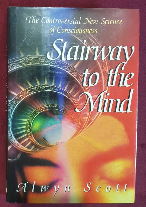 Stairway to the Mind. The Controversial New Science of Consciousness