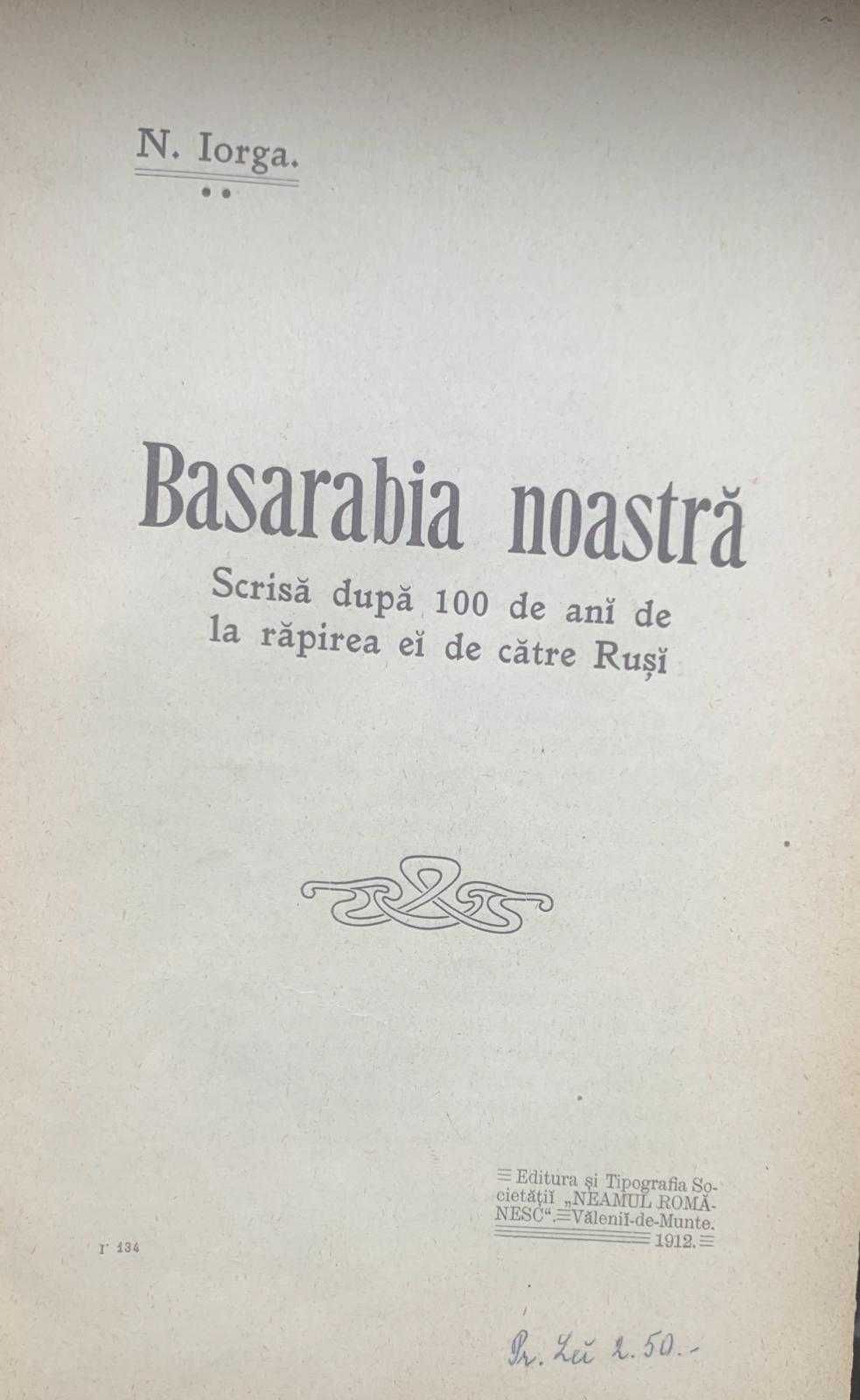 N. Iorga, BASARABIA NOASTRA, 1912, 178 p.