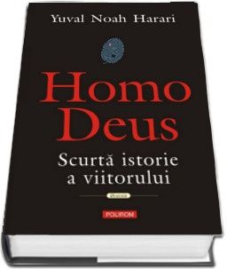 Cartea Homo Deus. Scurta istorie a viitorului eBook Yuval Noah Harari