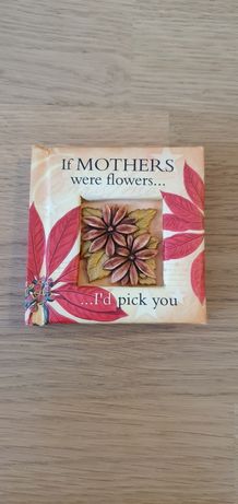 If mothers were flowers ... I'd pick you