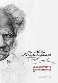 Vand Lumea ca vointa si reprezentare Vol. I+II
ARTHUR SCHOPENHAUER