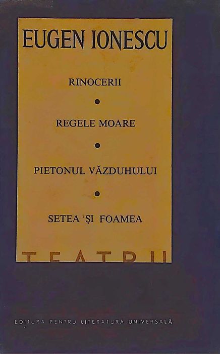 Rinocerii. Regele moare. Pietonul vazduhului. Setea si foamea
