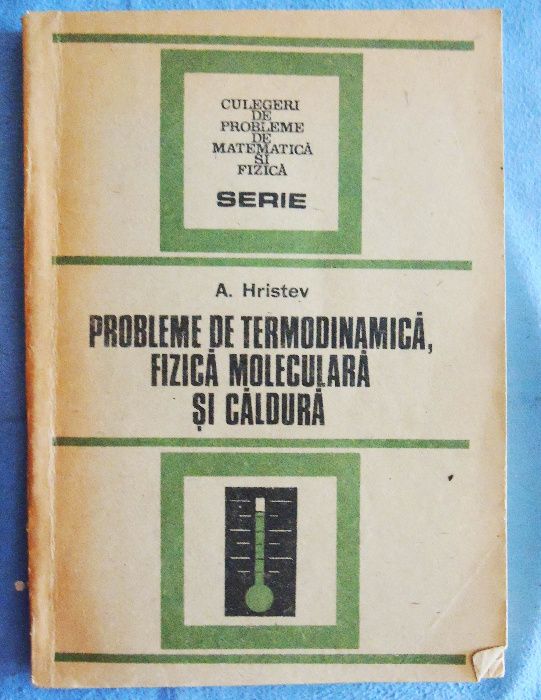 Probleme de termodinamică, fizică moleculară şi căldură de A. Hristev