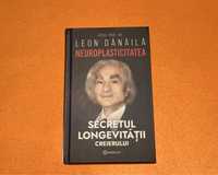 Neuroplasticitatea: Secretul longevitatii creierului, Leon Danaila