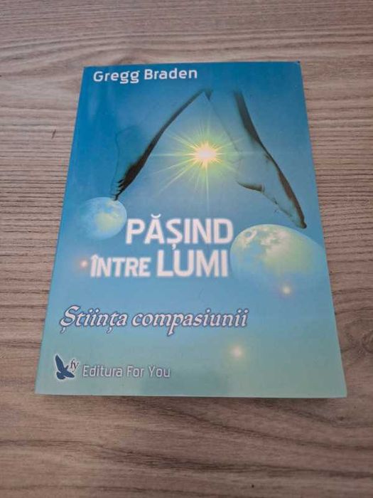 Pasind intre lumi. Știința compasiunii - Gregg Braden
