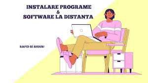 Instalare programe la distanță – profesional, oriunde în țară