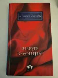 Aleksandr Soljenitin - Iubeste Revolutia!