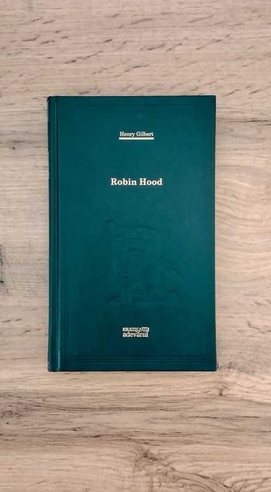 67. Robin Hood - Henry Gilbert, Biblioteca Adevarul