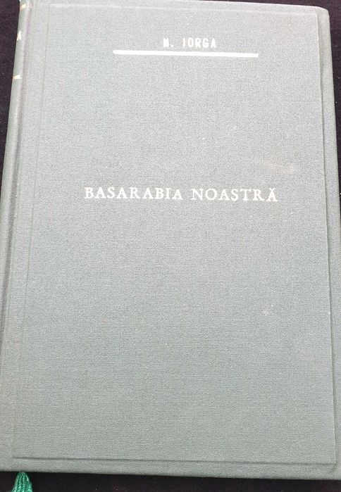 Carti vechi - Basarabia Noastra - Nicolae Iorga - 1912