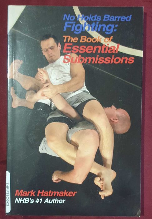 No Holds Barred Fighting. The Book of Essential Submissions