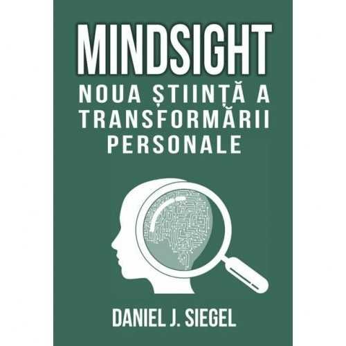 MINDSIGHT - Noua stiinta a transformarii personale, Ed. Herald