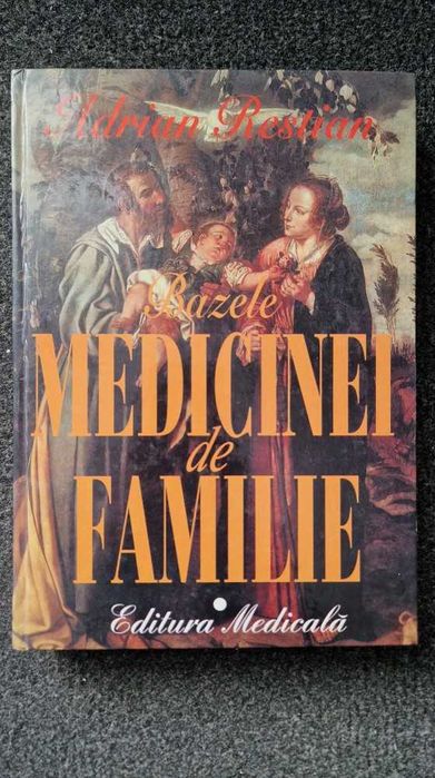 BAZELE MEDICINEI DE FAMILIE - Adrian Restian (volumul 1)