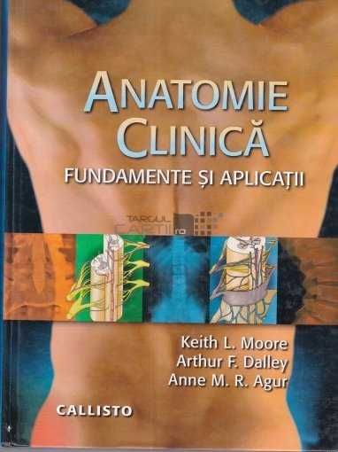 Anatomie clinica. Fundamente si aplicatii - Keith L. Moore
