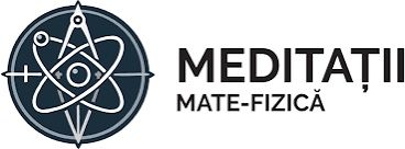 Meditații Matematică și Fizică – Elevi Gimnaziu/Liceu