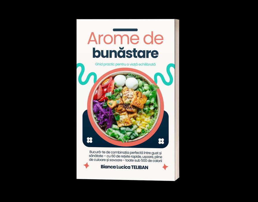 Arome de Bunăstare – Carte cu 60 rețete sub 500 calorii, slăbit simplu