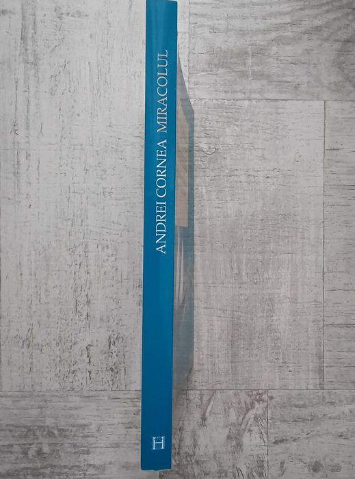 Andrei Cornea - Miracolul. Despre neverosimila făptură a libertății
