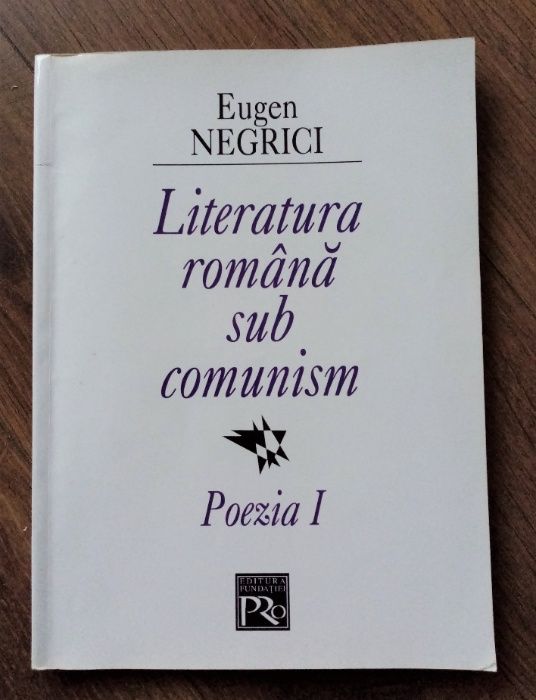 Eugen Negrici - "Literatura romana sub comunism-Poezia I"