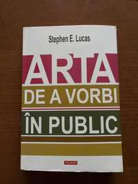 Arta de a vorbi in public - Stephen E Lucas - NOUA