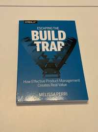 Escaping the Build Trap:How Effective Product Management Creates Value