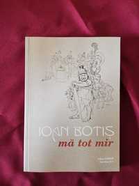 mă tot mir - Ioan Botiș, Vol. I