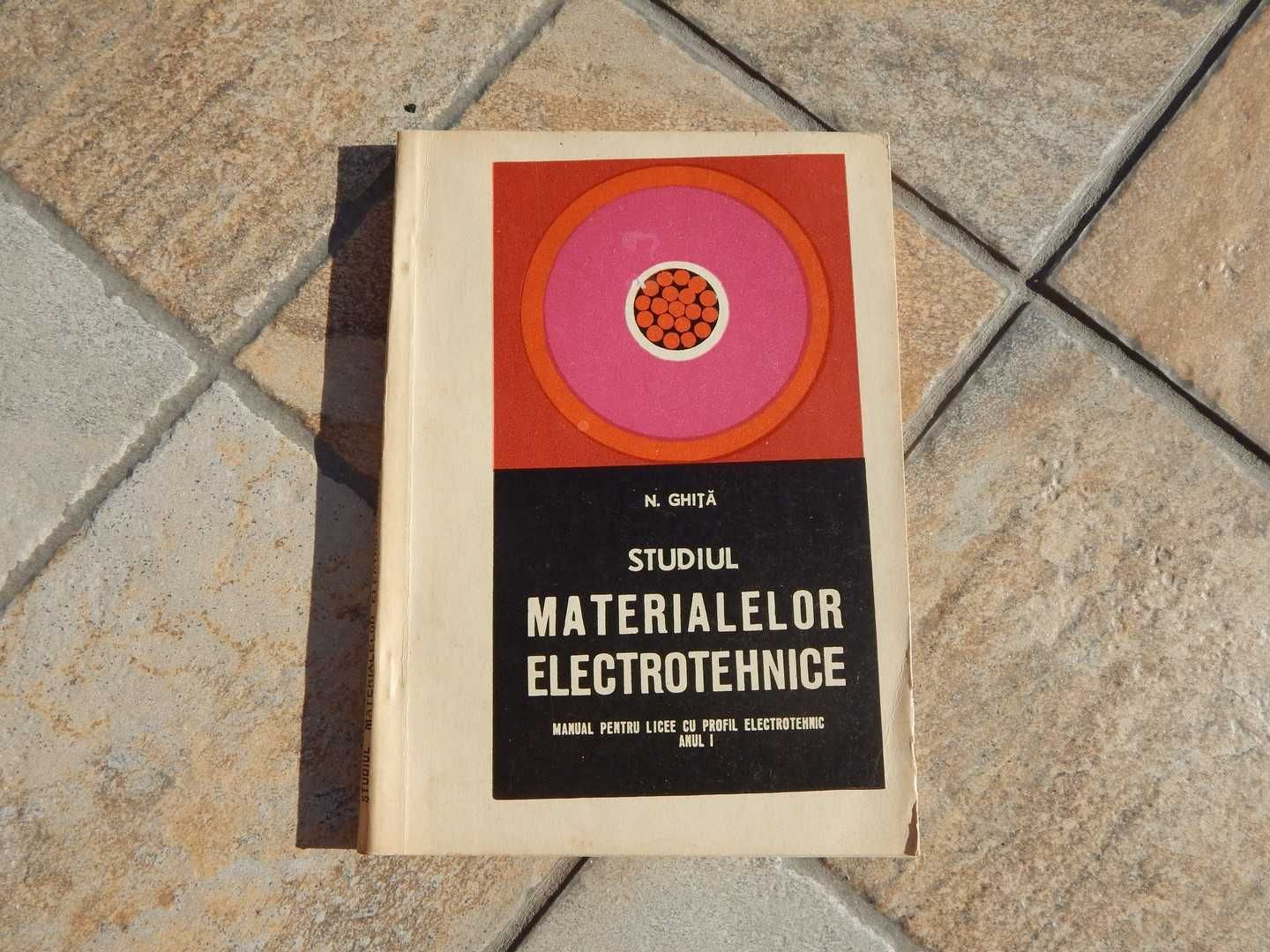 Manual liceu Studiul materialelor electrotehnice anul I N Ghita 1974