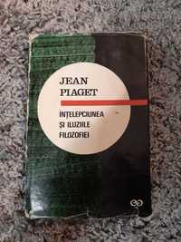 Jean Piaget - Intelepciunea si iluziile filosofiei